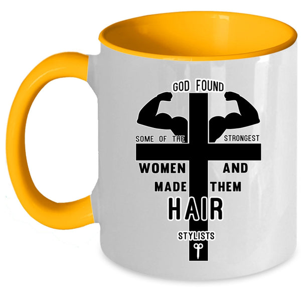 Made Them Hair Stylist Coffee Mug, The Strongest Women Accent Mug