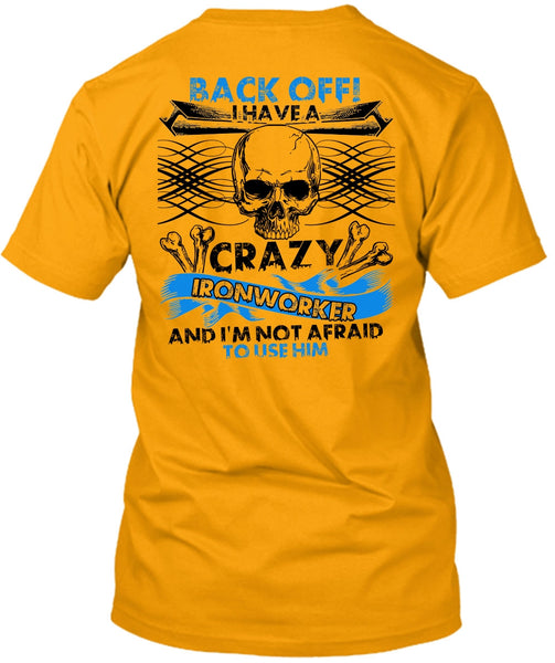 I Have A Crazy Ironworker T Shirt, I Love Ironworker T Shirt