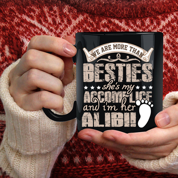 We Are More Than Besties Coffee Mug, She's My Accomplice Coffee Cup