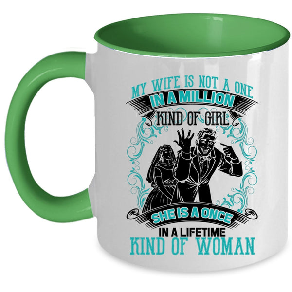 She Is A Once In A Lifetime Kind Of Woman Coffee Mug, My Wife Is Not A One In A Lillion Kind Of Girl Accent Mug
