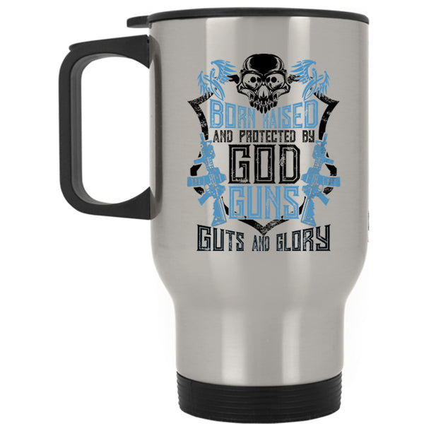 Cool Gunner Travel Mug, Born Raised And Protected By God Guns Mug