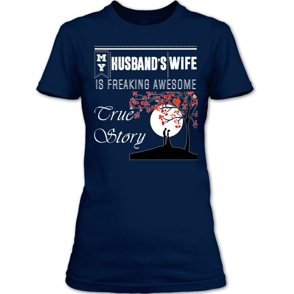 My Husband's Wife T Shirt, Freaking Awesome True Story T Shirt