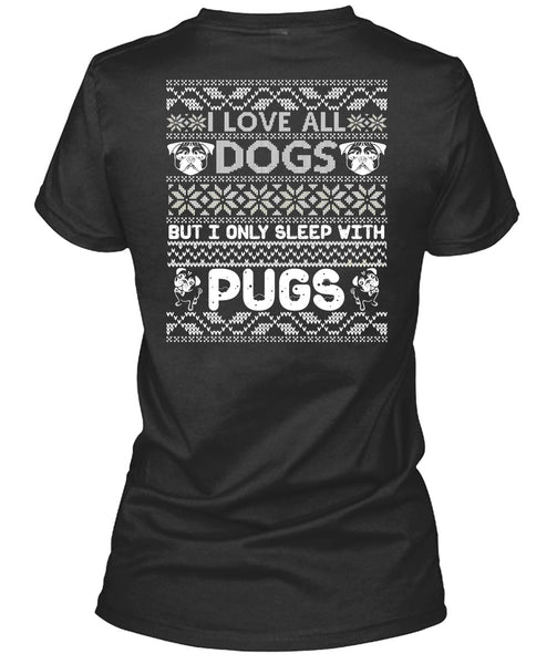 I Love All Dogs T Shirt, I Only Sleep With Pugs T Shirt