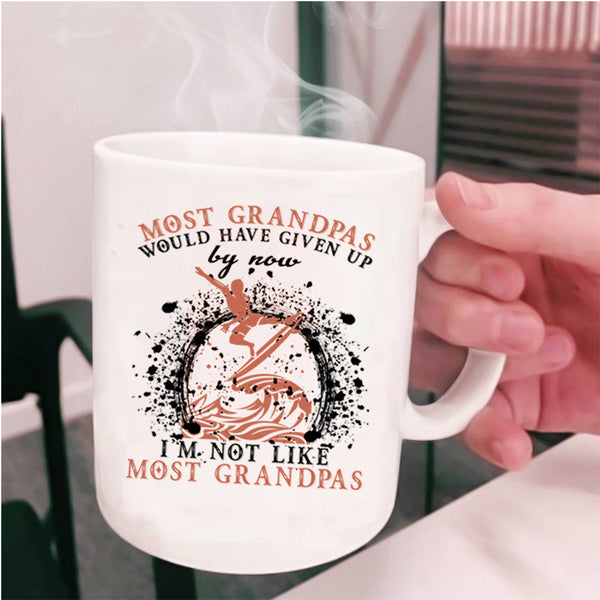 I'm Not Like Most Grandpas Coffee Mug, Most Grandpas Would Have Given Up Cup
