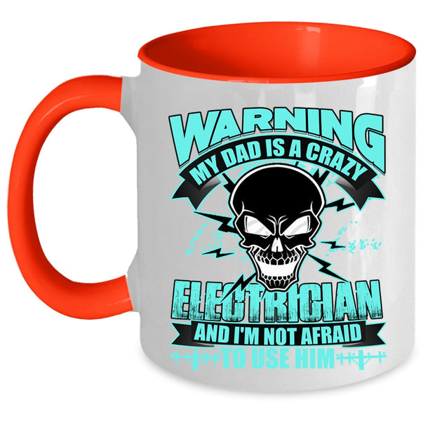 Cool Gift For My Daddy Coffee Mug, My Dad Is A Crazy Electrician Accent Mug
