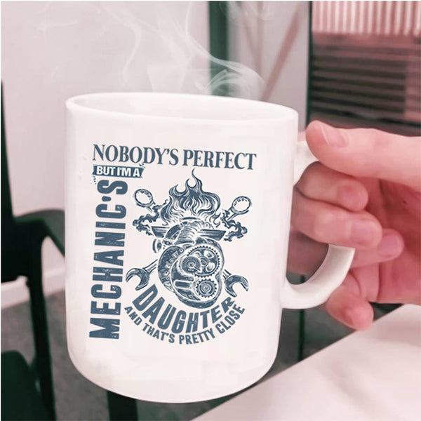 Cool Daughter Coffee Mug, Nobody's Perfect But I'm A Mechanic's Daughter Cup