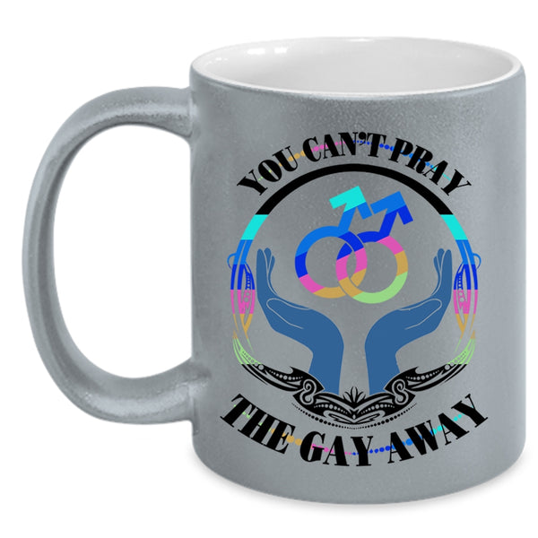 Cute Gay Coffee Mug, You Can't Pray The Gay Away Accent Mug
