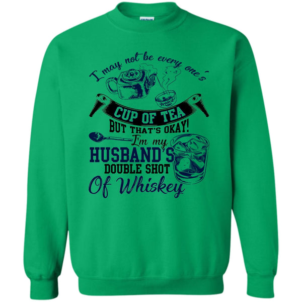 Whishey T Shirt, Be Every One's Cup Of Tea Sweatshirt