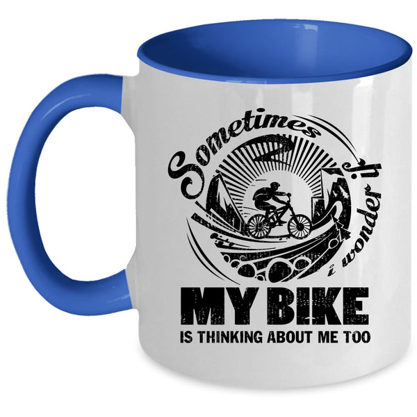 My Bike Is Thinking About Me Too Coffee Mug, Sometimes I Wonder Accent Mug
