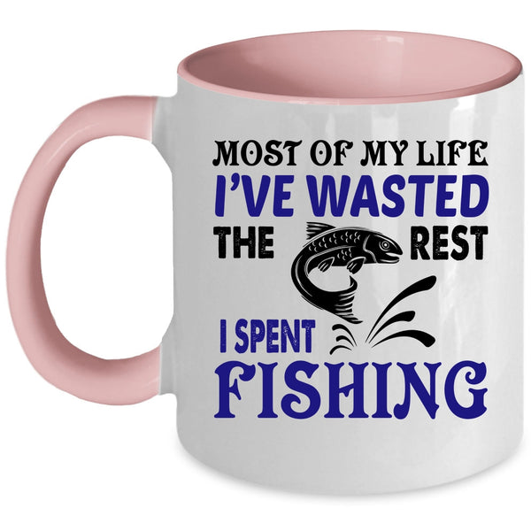 The Rest I Spent Fishing Coffee Mug, Most Of My Life I've Wasted Accent Mug