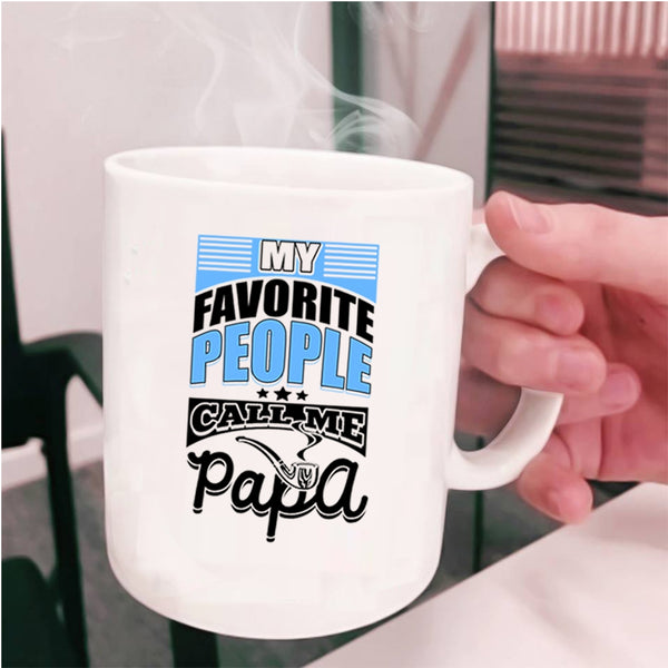 Gift For Dad Coffee Mug, My favorite People Call Me Papa Cup