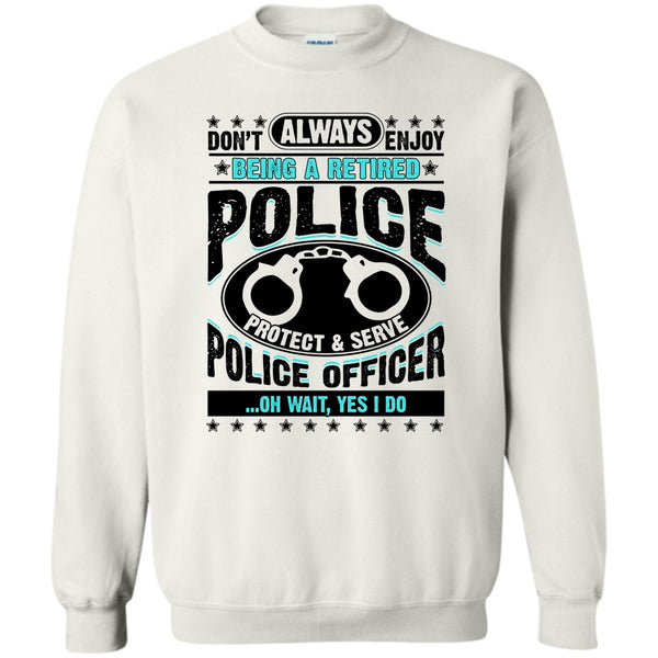 Coolest Police T Shirt, Being A Retired Police Sweatshirt