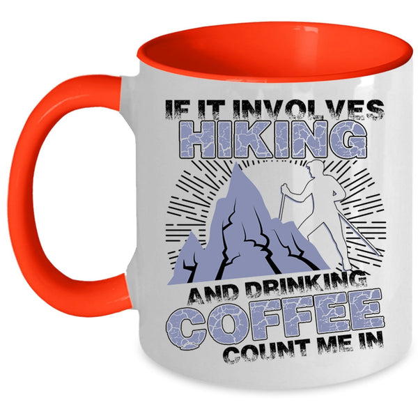 Cool Coffee Drinker Coffee Mug, If It Involves Hiking And Drinking Coffee Accent Mug