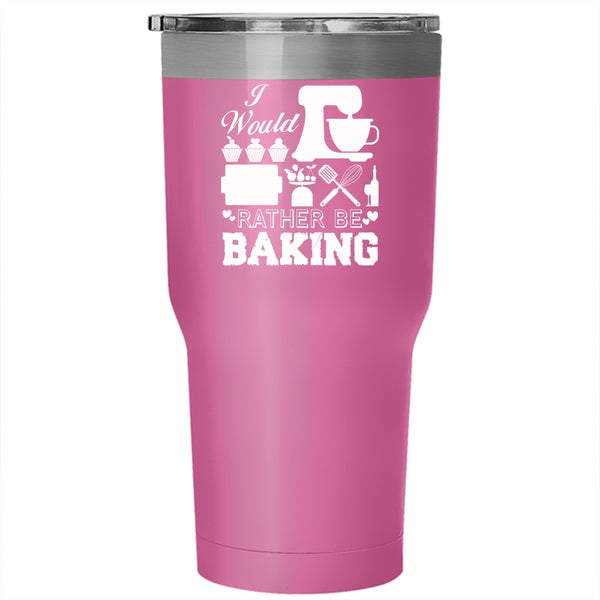 I Would Rather Be Baking Tumbler 30 oz Stainless Steel, Cool Gift For My Chef Travel Mug