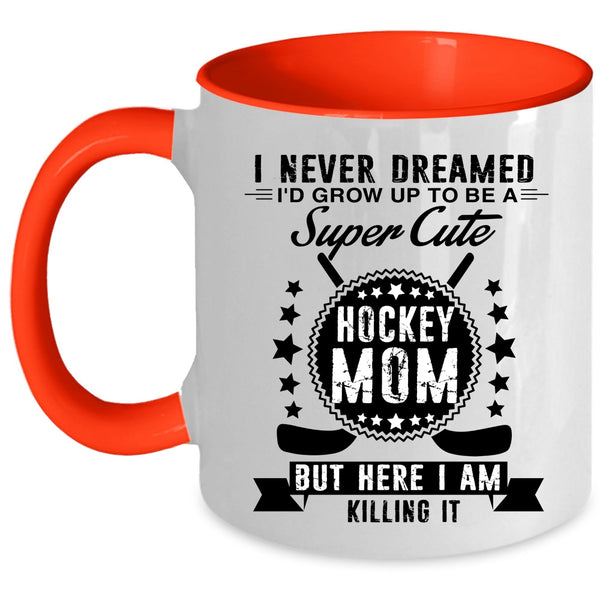 Cool Mommy Coffee Mug, I'd Grow Up To Be A Cute Hockey Mom Accent Mug