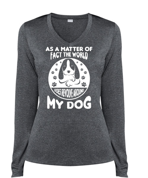 As A Matter Of Fact The World Does Revolve Around My Dog T Shirt, Pets T Shirt (Ladies LS Heather V-Neck)