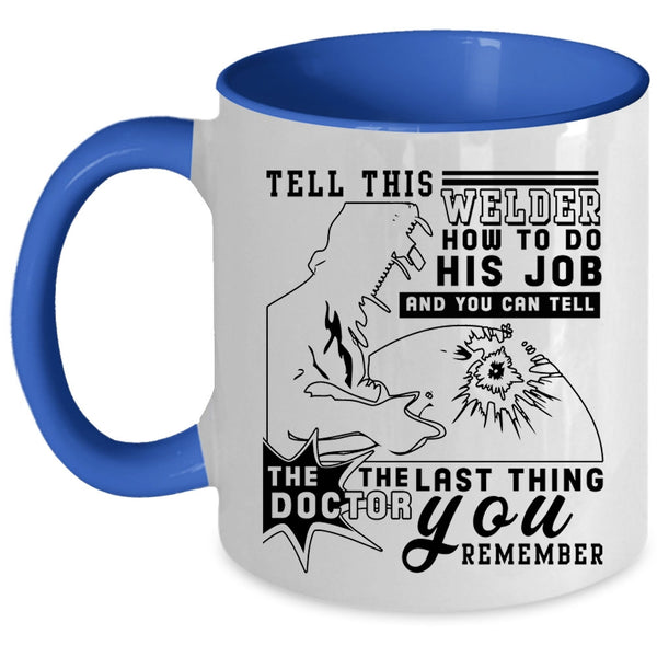 Funny Welder Coffee Mug, Tell This Welder How To Do His Job Accent Mug