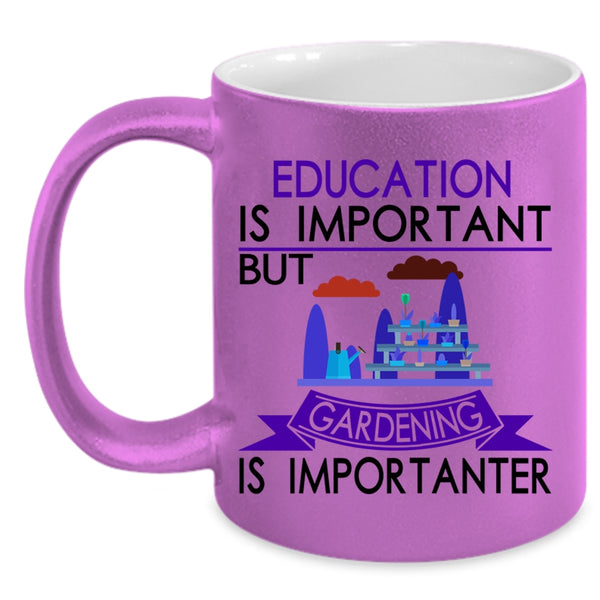 Gardening Is Importanter Coffee Mug, Education Is Important Accent Mug