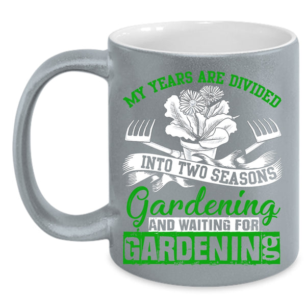 My Years Are Divided Into Two Seasons Coffee Mug, Gardening Coffee Cup