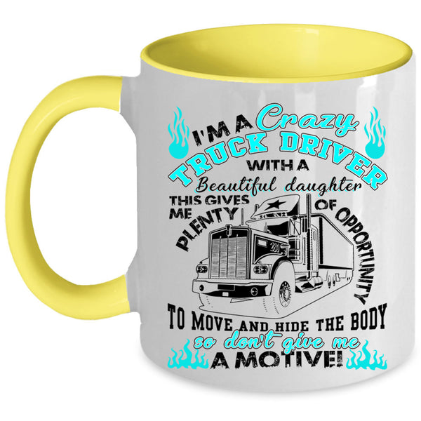 My Beautiful Daughter Coffee Mug, I'm A Crazy Truck Driver Accent Mug