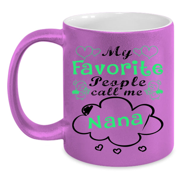 Cute Gift For Mom Coffee Mug, My Favorite People Call Me Nana Accent Mug