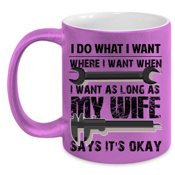My Wife Says It's Okay Coffee Mug, I Do What I Want Accent Mug
