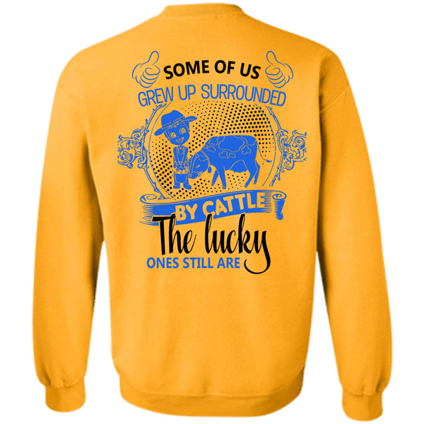 Being A Farmer T Shirt, Some Of Us Grew Up Surrounded Sweatshirt