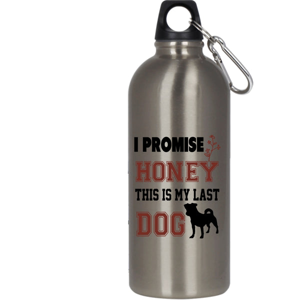 I Promise Honey 20 oz Stainless Steel Bottle,This Is My Last Dog Outdoor Sports Water Bottle