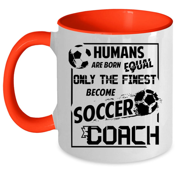 Cool Soccer Coach Coffee Mug, Only The Finest Become Soccer Coach Accent Mug