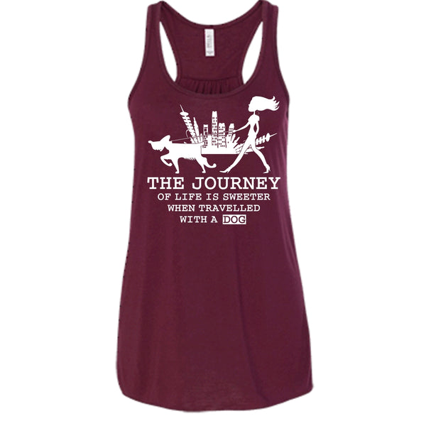 The Journey Of Life Is Sweeter T Shirt, when Travelled With A Dog Tank Top