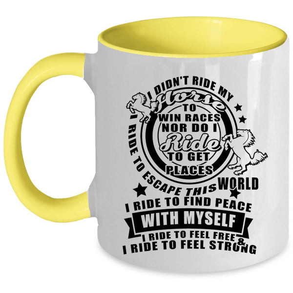 I Ride To Feel Free And Strong Coffee Mug, I Didn't Ride My Horse Accent Mug