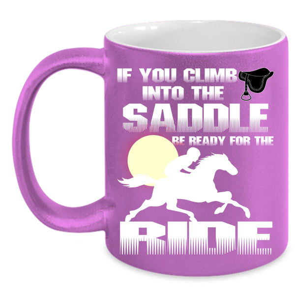 If You Climb Into The Saddle Coffee Mug, I Ride Coffee Cup