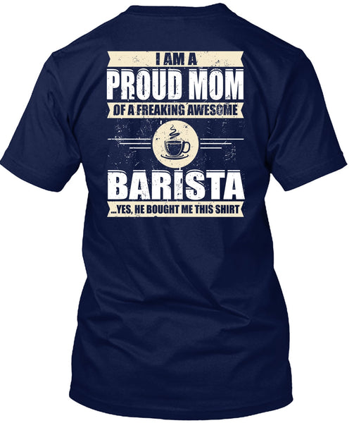 I Am A Proud Mom T Shirt, Awesome Barista T Shirt