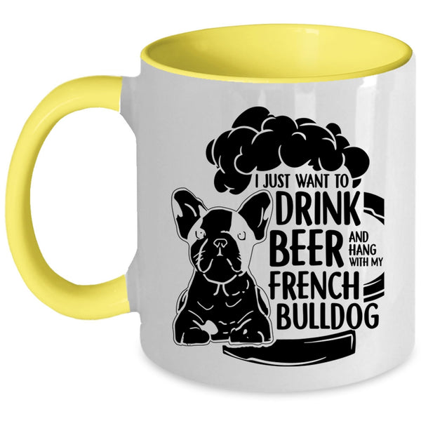 Hang With My French Bulldog Coffee Mug, I Just Want To Drink Beer Accent Mug