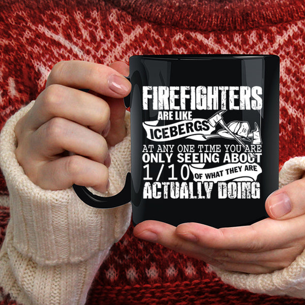 Firefighters Are Like Icebergs Coffee Mug, Best Firefighter Coffee Cup
