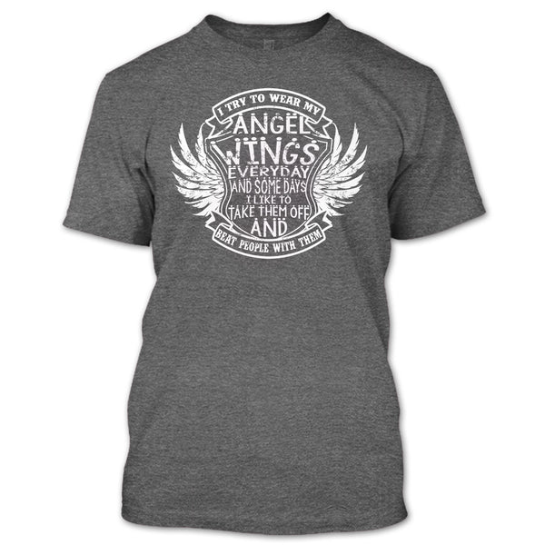 I Try To Wear My Angle Wings T Shirt, Beat People With Them T Shirt
