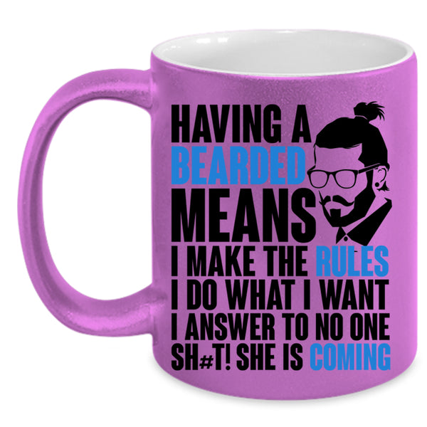 I make The Rules I Do What I Want Coffee Mug, Having A Bearded Means Accent Mug