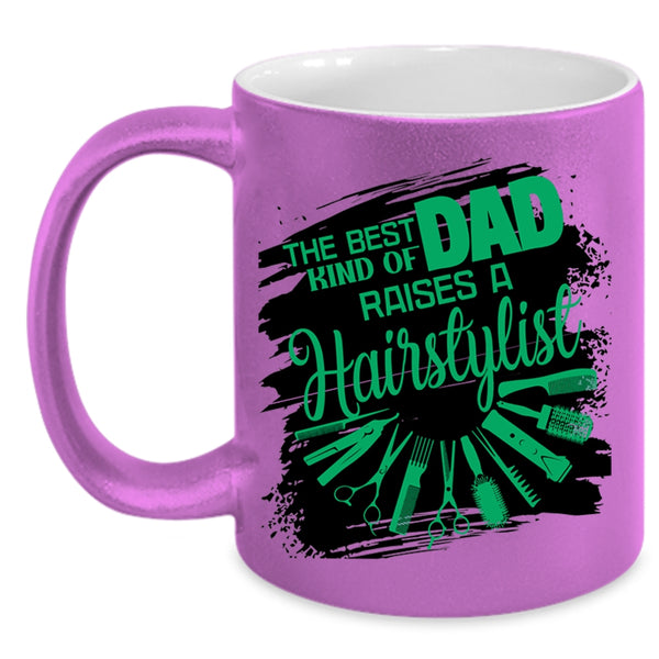 Cute Dad Coffee Mug, The Best Kind Of Dad Raises A Hairstylist Accent Mug