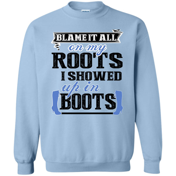 Coolest My Boots T Shirt, Blame It All On My Roots Sweatshirt