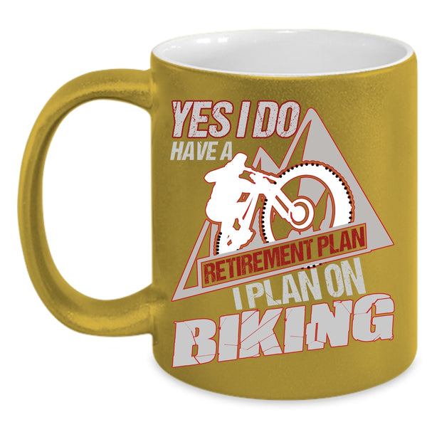 Yes I Do Have A Retirement Plan Coffee Mug, I Plan On Biking Coffee Cup