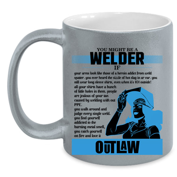 Cute Gift For Welder Coffee Mug, You Might Be A Welder Accent Mug