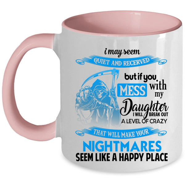 Gift For My Dad Coffee Mug, Don't Mess With My Daughter Accent Mug