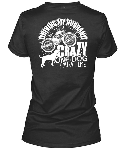 Driving My Husband Crazy One Dog T Shirt, Being A Biker T Shirt