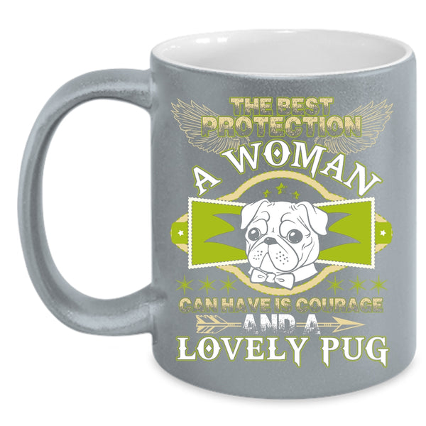 The Best Protection A Woman Coffee Mug, Lovely Pug Coffee Cup