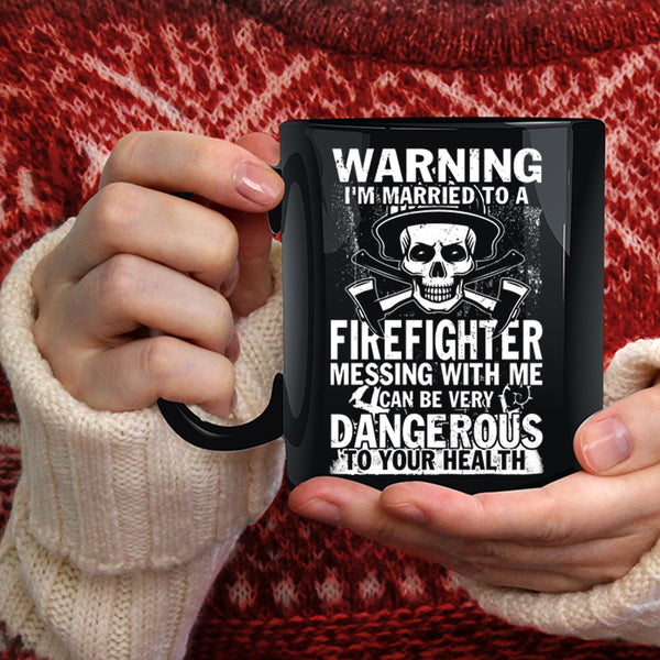I'm Married To A Firefighter Coffee Mug, Don't Mess With Me Coffee Cup