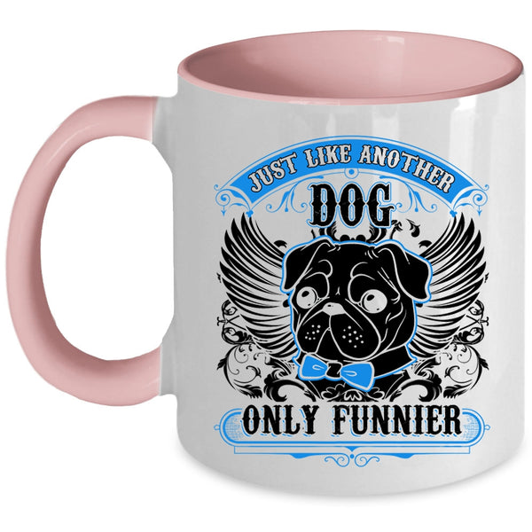 Funny Pug Coffee Mug, Just Like Another Dog Only Funnier Accent Mug