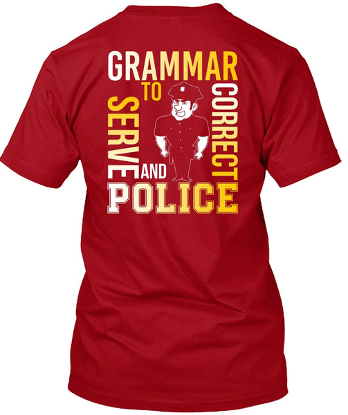Grammar To Serve And Correct Police T Shirt, Being A Police T Shirt