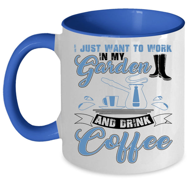 Drink Coffee Coffee Mug, I Just Want To Work In My Garden Accent Mug