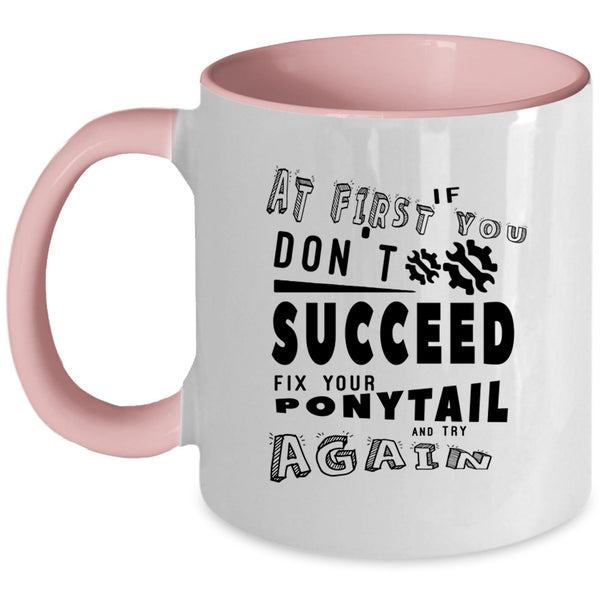 Fix Your Ponytail And Try Again Coffee Mug, If At First You Don't Succeed Accent Mug