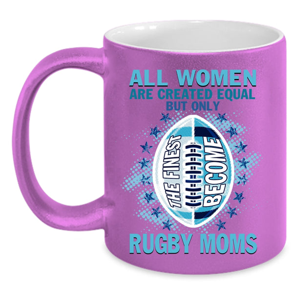 Cool Sport Coffee Mug, Only The Finest Become Rugby Moms Accent Mug